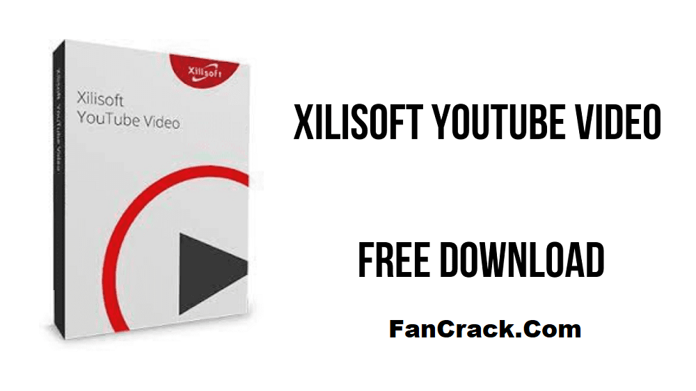 Xilisoft Download YouTube Video Crack